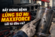 Giải Mã Chuyên Sâu "Căn Bệnh" Lủng Sơ Mi Xi-Lanh Trên Động Cơ MaxxForce Tại Việt Nam Và Giải Pháp Khắc Phục Triệt Để