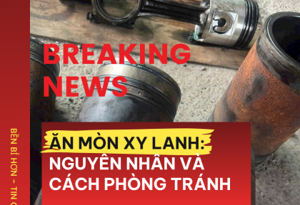 Ăn Mòn Xy Lanh: Nguyên Nhân và Cách Phòng Tránh Hiệu Quả